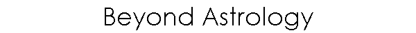 Beyond Astrology