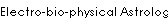 Electro-bio-physical Astrologics