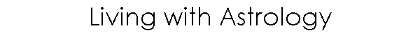 Living with Astrology