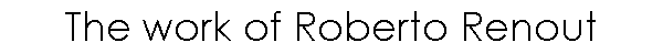 The work of Roberto Renout